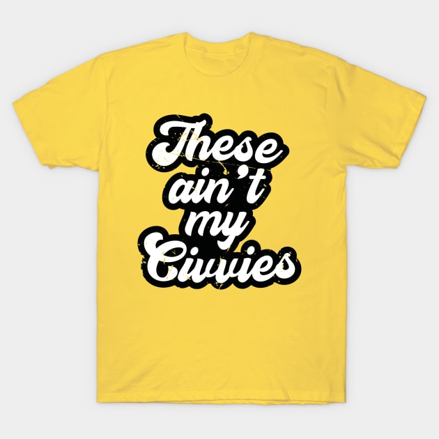 These Ain't My Civvies (v2) T-Shirt by bluerockproducts